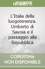 L'Italia della luogotenenza. Umberto di Savoia e il passaggio alla Repubblica libro