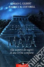 Le profezie dei maya. Alla scoperta dei segreti di una civiltà scomparsa libro usato