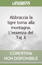 Abbraccia la tigre torna alla montagna. L'essenza del Taj Ji libro