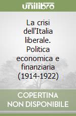 La crisi dell'Italia liberale. Politica economica e finanziaria (1914-1922)