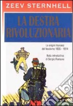 La destra rivoluzionaria. Le origini francesi del fascismo 1885-1914 libro