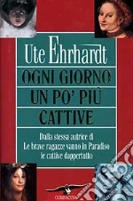 Ogni giorno un po' più cattive libro