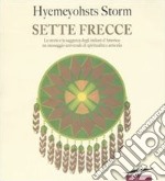 Sette frecce. Le storie e la saggezza degli indiani d'America: un messaggio universale di spiritualità e armonia