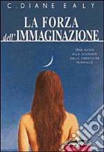 La forza dell'immaginazione. Una guida alla scoperta della creatività femminile