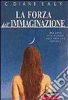 La forza dell'immaginazione. Una guida alla scoperta della creatività femminile libro