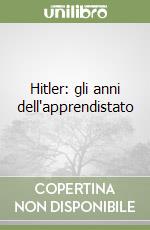 Hitler: gli anni dell'apprendistato libro