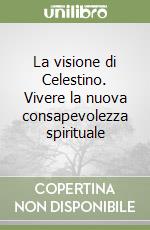 La visione di Celestino. Vivere la nuova consapevolezza spirituale libro