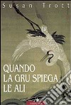 Quando la gru spiega le ali. Storia di una bigama libro