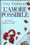 L'amore possibile. Come i rapporti padre-figlia e madre-figlio ci influenzano nell'amore libro