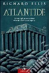 Atlantide. L'ultima e più accurata sintesi sul mistero dell'isola scomparsa libro