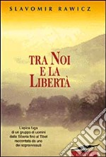 Tra noi e la libertà