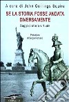 Se la storia fosse andata diversamente. Saggi di storia virtuale libro