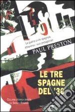 Le tre Spagne del '36. La guerra civile spagnola attraverso i suoi protagonisti libro