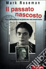 Il passato nascosto. Fuga e vita clandestina di una giovane ebrea nella Germania nazista libro