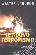 Il nuovo terrorismo. Fanatismo e armi di distruzione di massa libro