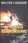 Il nuovo terrorismo. Fanatismo e armi di distruzione di massa libro