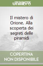 Il mistero di Orione. Alla scoperta dei segreti delle piramidi libro