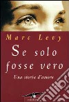 Se solo fosse vero. Una storia d'amore libro