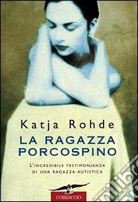 La ragazza porcospino. Autobiografia di un'autistica libro