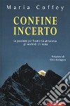 Confine incerto. La passione per l'estremo attraverso gli occhi di chi resta libro di Coffey Maria