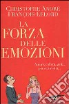 La forza delle emozioni. Amore, collera, gioia, paura, invidia libro di André Christophe Lelord François