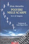 Polvere nelle scarpe. Storie di Patagonia libro di Metzeltin Silvia