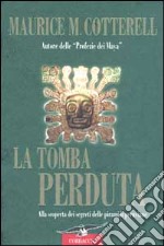 La tomba perduta. Alla scoperta dei segreti delle piramidi peruviane libro