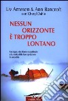 Nessun orizzonte è troppo lontano. Uno storico viaggio attraverso l'Antartide libro