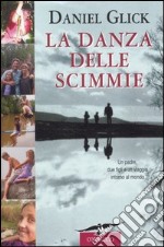 La danza delle scimmie. Un padre, due figli e un viaggio intorno al mondo libro