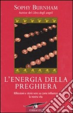 L'energia della preghiera. Riflessioni e storie vere su come influenza la nostra vita