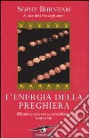 L'energia della preghiera. Riflessioni e storie vere su come influenza la nostra vita libro