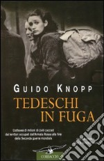 Tedeschi in fuga. L'odissea di milioni di civili cacciati dai territori occupati dall'Armata Rossa alla fine della Seconda guerra mondiale libro