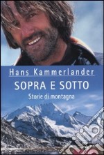 Sopra e sotto. Storie di montagna libro