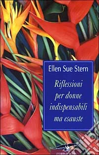Riflessioni per donne indispensabili ma esauste libro