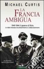 La Francia ambigua. 1940-1944: il governo di Vichy libro