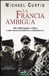 La Francia ambigua. 1940-1944: il governo di Vichy libro