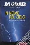 In nome del cielo. Una storia di fede violenta libro