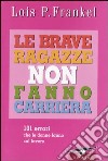 Le brave ragazze non fanno carriera. 101 errori che le donne fanno sul lavoro libro