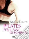 Pilates per il mal di schiena libro di Selby Anna