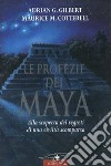 Le profezie dei Maya. Alla scoperta dei segreti di una civiltà scomparsa libro