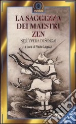 La saggezza dei maestri Zen nell'opera di Sengai libro