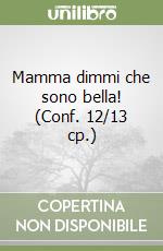 Mamma dimmi che sono bella! (Conf. 12/13 cp.) libro