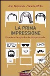 La prima impressione. Come dare il meglio di sé fin dalla prima volta libro