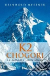 K2 Chogori. La grande montagna libro di Messner Reinhold