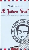 Il «fattore Fred». Come fare in modo speciale anche la cosa più semplice libro