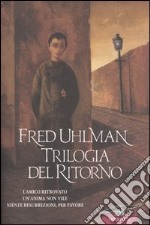 Trilogia del ritorno: L'amico ritrovato-Un'anima non vile-Niente resurrezioni, per favore libro