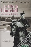 La follia di Churchill. L'invenzione dell'Iraq libro
