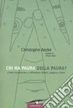 Chi ha paura della paura? Come riconoscere e affrontare timori, angosce, fobie libro