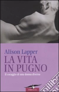 La vita in pugno. Il coraggio di una donna diversa libro