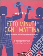 Otto minuti ogni mattina. Come perdere un chilo alla settimana senza soffrire libro